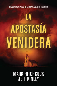 Mark Hitchcock;Jeff Kinley;Tyndale; & Jeff Kinley — La apostasa venidera