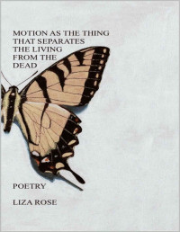 Liza Rose — Motion as the Thing That Separates the Living From the Dead