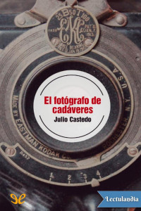 Julio Castedo — El fotógrafo de cadáveres