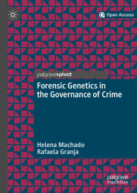 Helena Machado & Rafaela Granja — Forensic Genetics in the Governance of Crime