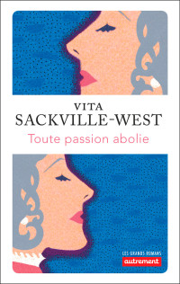 Vita Sackville-West — Toute passion abolie