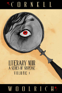 Cornell Woolrich — Literary Noir: A Series of Suspense: Volume One