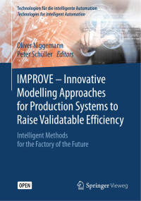 Oliver Niggemann & Peter Schüller — IMPROVE - Innovative Modelling Approaches for Production Systems to Raise Validatable Efficiency