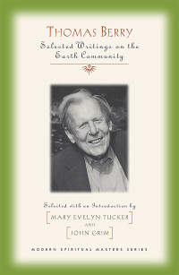 Mary Evelyn Tucker, John Grim — Thomas Berry: Selected Writings on the Earth Community