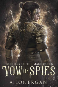A. Lonergan — Vow of Spies (Prophecy of the Mage Queen Book 2)