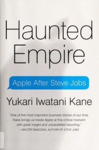 Yukari Iwatani Kane [Kane, Yukari Iwatani] — Haunted Empire: Apple After Steve Jobs