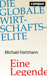 Michael Hartmann — Die globale Wirtschaftselite. Eine Legende