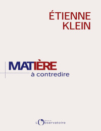 Étienne Klein — Matière à contredire