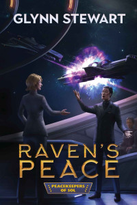 Glynn Stewart — Raven's Peace (Peacekeepers of Sol Book 1)