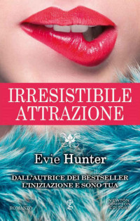 Evie Hunter [Hunter, Evie] — Irresistibile attrazione (eNewton Narrativa) (Italian Edition)