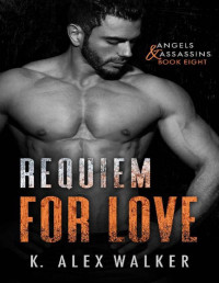 K. Alex Walker — Requiem for Love: A Dark Interracial Friends to Lovers Romance (Angels and Assassins Book 8)