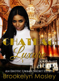 Brookelyn Mosley — Chateau Luxure: An Erotic Urban Short Story