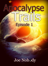 Joe Nobody — Apocalypse Trails: Episode 1