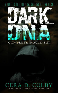 Cera D. Colby — Bound to the Vampire, Desired by the Pack: Dark DNA Complete Box Set: A Paranormal Vampire Urban Fantasy