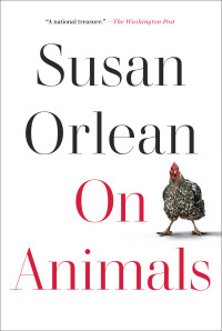 Susan Orlean — On Animals