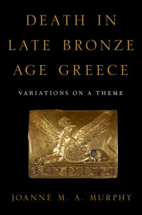 Joanne M. A. Murphy — Death in Late Bronze Age Greece
