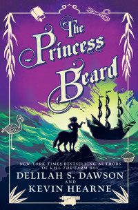 Kevin Hearne & Delilah S. Dawson — The Princess Beard