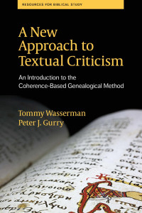 Tommy Wasserman & Peter J. Gurry — A New Approach to Textual Criticism: An Introduction to the Coherence-Based Genealogical Method