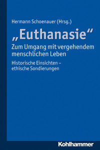 Schoenauer, Hermann. — "Euthanasie" - zum Umgang mit vergehendem menschlichen Leben