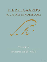 Kierkegaard's Journals and Notebooks, Volume 9- Journals NB26–NB30 — Kierkegaard's Journals and Notebooks, Volume 9- Journals NB26–NB30