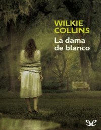 Wilkie Collins — La Dama De Blanco