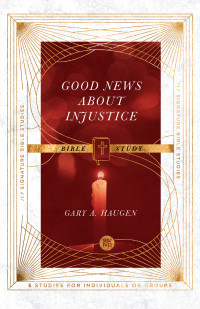 Gary A. Haugen;Andrew T. Le Peau; & Andrew T. Le Peau & Gary A. Haugen — Good News About Injustice Bible Study