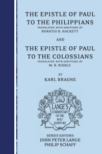 Karl Braune;John Peter Lange;Philip Schaff; — The Epistle of Paul to the Philippians and Colossians