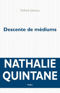 Nathalie Quintane — Descente de mediums