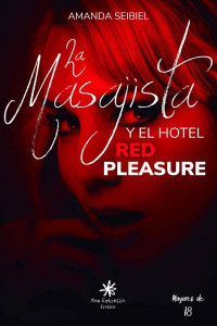 Amanda Seibiel — La masajista y el hotel Red Pleasure