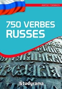 Anatoly Tokmakov — 750 verbes russes