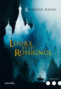 Katherine Arden — L'Ours et le Rossignol (Trilogie d'une nuit d'hiver 1)