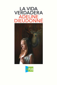 Adeline Dieudonné — La vida verdadera