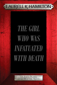 Laurell K. Hamilton — Anita Blake 10: The Girl Who Was Infatuated With Death