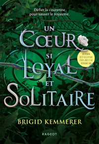 Brigid Kemmerer — The Cursebreakers T2 : Un cœur si loyal et solitaire