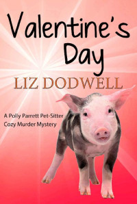 Liz Dodwell — Valentine's Day: A Polly Parrett Pet-Sitter Cozy Murder Mystery: Book 6
