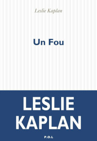 Leslie Kaplan — Un Fou