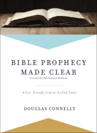 Douglas Connelly; — Bible Prophecy Made Clear