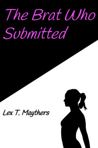 Maythers, Lex T. — The Brat Who Submitted