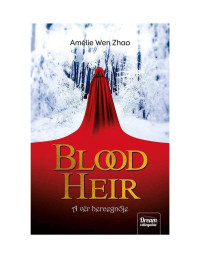 Amélie Wen Zhao — Blood Heir – A vér hercegnője
