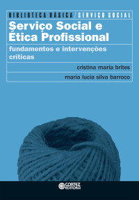 Cristina Maria Brites;Maria Lucia Barroco — Serviço Social e Ética profissional