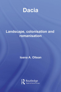 Ioana Adina Oltean — Dacia: Landscape, Colonisation and Romanisation