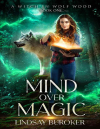 Lindsay Buroker — Mind Over Magic: A Paranormal Women's Fiction Novel (A Witch in Wolf Wood Book 1)