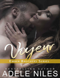 Adele Niles [Niles, Adele] — Voyeur (The Ember Brothers Book 2)