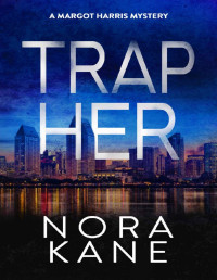 Nora Kane — Trap Her: Margot Harris Mystery Series Five