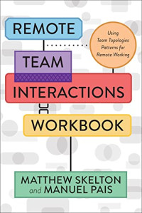 Matthew Skelton, Manuel Pais — Remote Team Interactions Workbook: Using Team Topologies Patterns for Remote Working