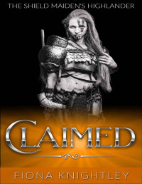 Fiona Knightley — Claimed: The Shield Maiden's Highlander: A Scottish Medieval Viking Historical Romance