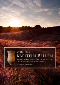 Luning, Henk M. — Volgens Kapitein Bellen: Archeologie, folklore en wichelarij op de Veluwe en in Drenthe