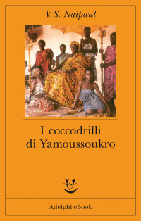 V.S. Naipaul — I coccodrilli di Yamoussoukro