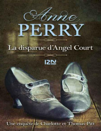 Anne Perry — La Disparue d'Angel Court (Charlotte et Thomas Pitt 30)