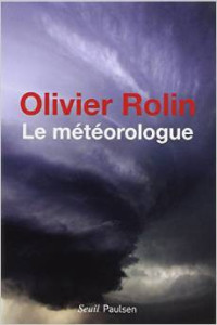 Olivier Rolin — Le Météorologue